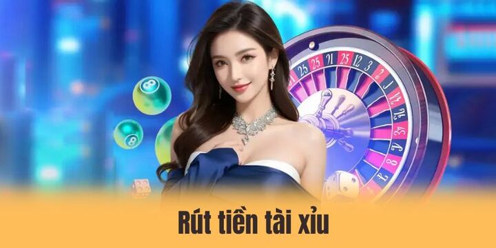Rút tiền tài xỉu - Hướng dẫn từ A-Z cho người chơi mới