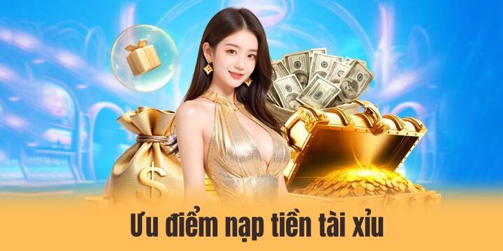 Ưu điểm khi nạp tiền tài xỉu thông qua hướng dẫn chính xác 