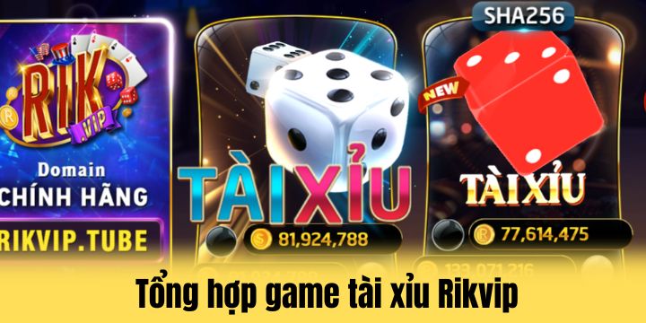 Rikvip - Cải thiện tài chính cùng thương hiệu đẳng cấp 3 Tập hợp sản phẩm game tài xỉu thú vị tại Rikvip