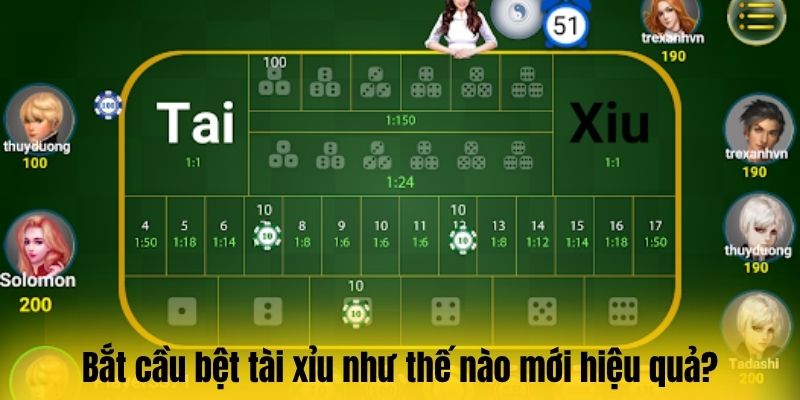 Bắt cầu bệt tài xỉu như thế nào mới hiệu quả?